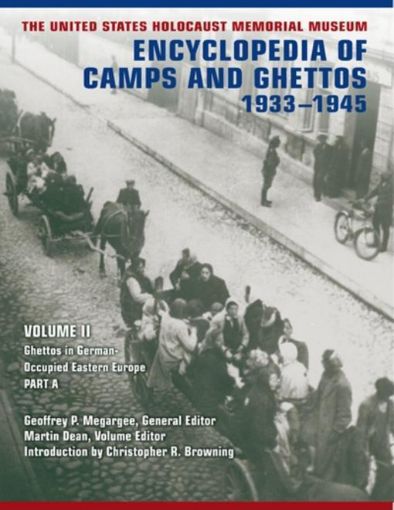Picture of The United States Holocaust Memorial Museum Encyclopedia of Camps and Ghettos, 1933-1945: Ghettos in German-Occupied Eastern Europe