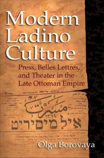 Picture of Modern Ladino Culture: Press, Belles Lettres, and Theater in the Late Ottoman Empire