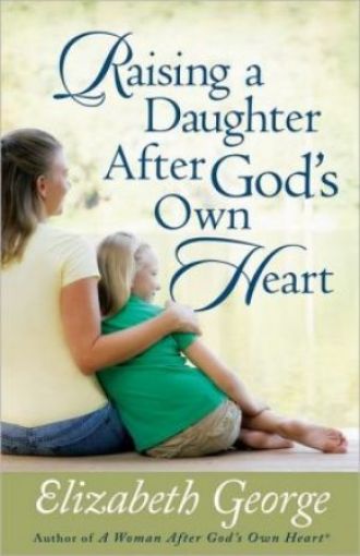 Picture of Raising A Daughter After God's Own Heart