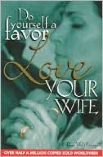 Picture of Do Yourself A Favor: Love Your Wife