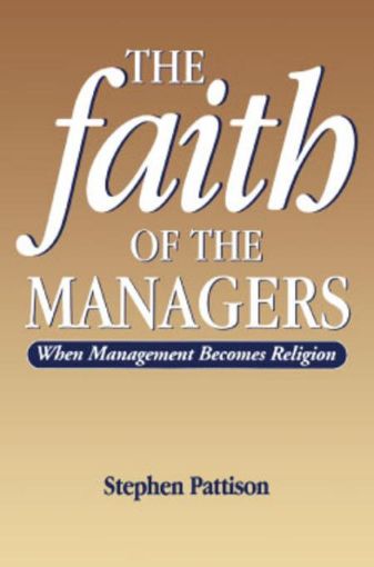 Picture of Faith of the Managers: When Management Becomes Religion