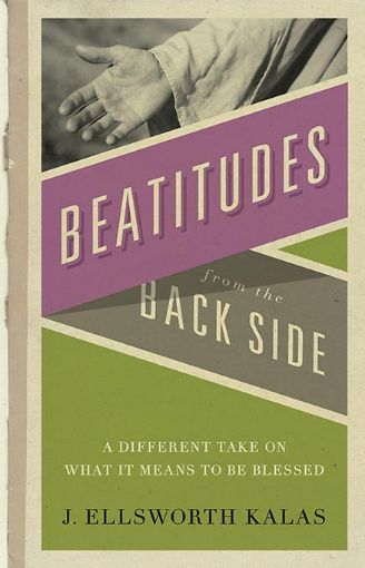 Picture of Beatitudes From the Back Side: A Different Take on What It Means to be Blessed