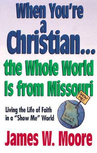 Picture of When You're a Christian...the Whole World Is from Missouri - With Leaders Guide: Living the Life of Faith in a "Show Me" World