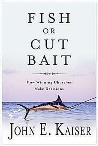Picture of Fish or Cut Bait: How Winning Churches Make Decisions