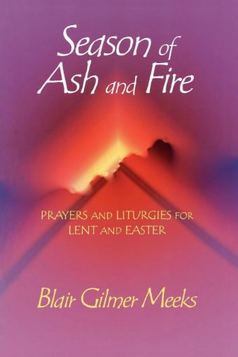 Picture of Season of Ash and Fire: Prayers and Liturgies for Lent and Easter