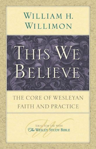 Picture of This We Believe: The Core of Wesleyan Faith and Practice