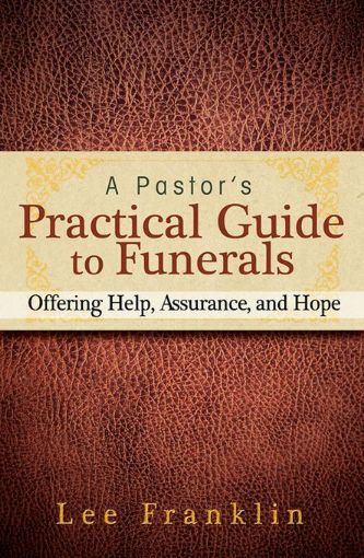 Picture of A Pastor's Practical Guide to Funerals: Offering Help, Assurance, and Hope
