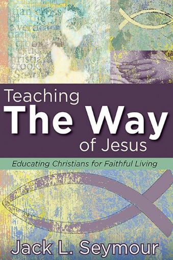 Picture of Teaching the Way of Jesus: Educating Christians for Faithful Living