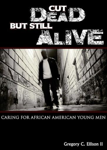 Picture of Cut Dead But Still Alive: Caring for African American Young Men
