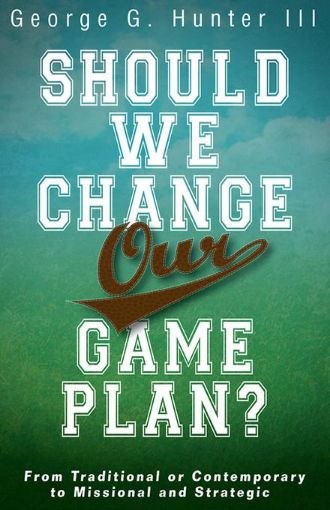 Picture of Should We Change Our Game Plan?: From Traditional or Contemporary to Missional and Strategic