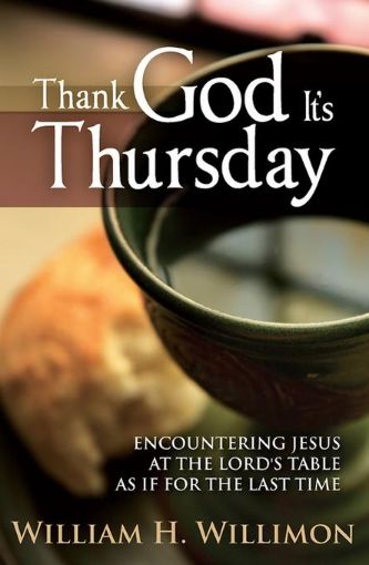 Picture of Thank God It's Thursday: Encountering Jesus at the Lord's Table as if for the Last Time