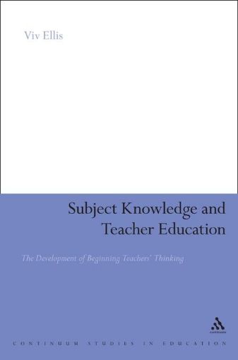 Picture of Subject Knowledge and Teacher Education: The Development of Beginning Teachers' Thinking