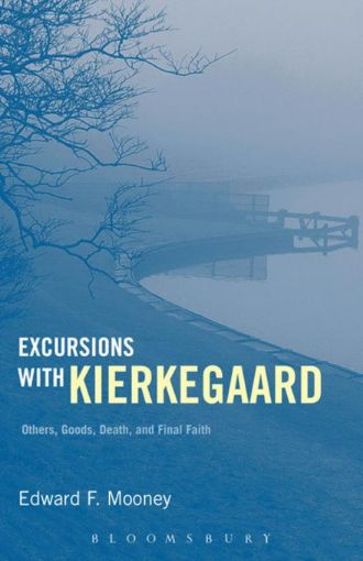 Picture of Excursions with Kierkegaard: Others, Goods, Death, and Final Faith