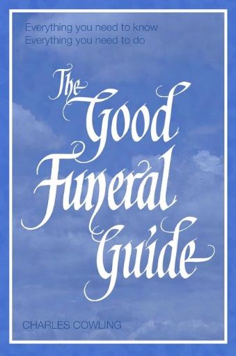 Picture of The Good Funeral Guide: Everything you need to know -- Everything you need to do