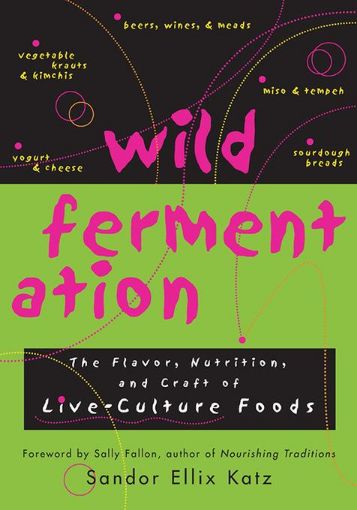 Picture of Wild Fermentation: The Flavor, Nutrition, and Craft of Live-Culture Foods