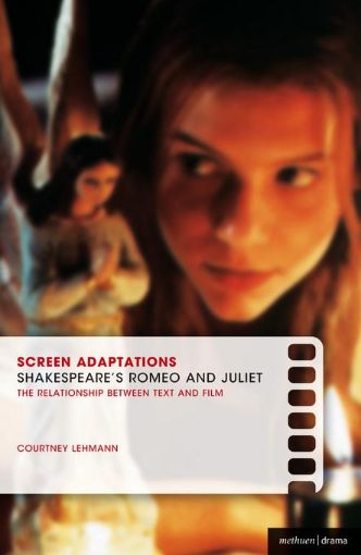 Picture of Screen Adaptations: Romeo and Juliet: A Close Study of the Relationship Between Text and Film