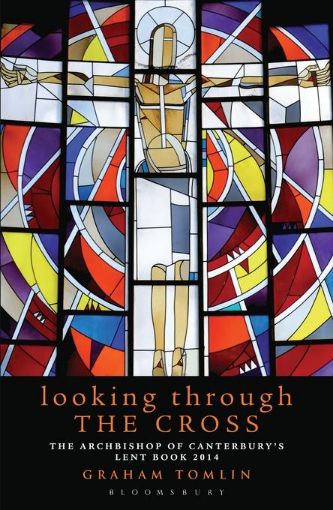 Picture of Looking Through the Cross: The Archbishop of Canterbury's Lent Book 2014