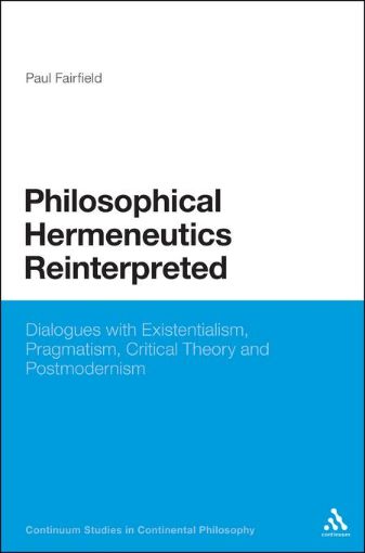 Picture of Philosophical Hermeneutics Reinterpreted: Dialogues with Existentialism, Pragmatism, Critical Theory and Postmodernism