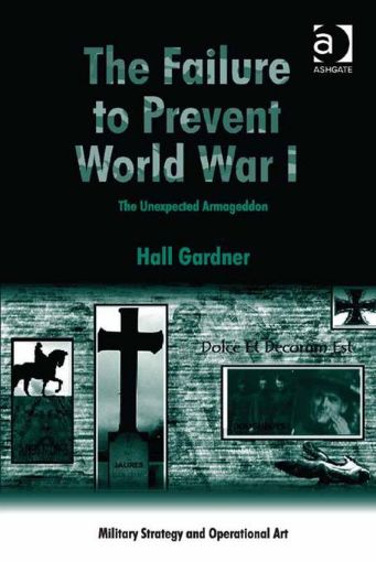 Picture of The Failure to Prevent World War I: The Unexpected Armageddon