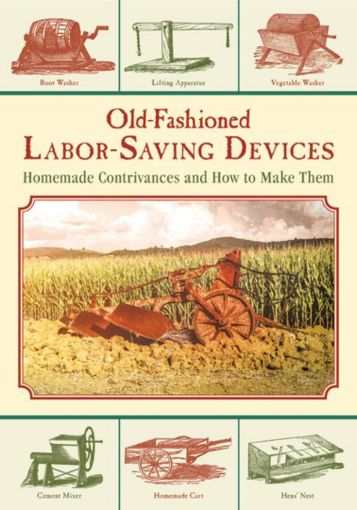 Picture of Old-Fashioned Labor-Saving Devices: Homemade Contrivances and How to Make Them