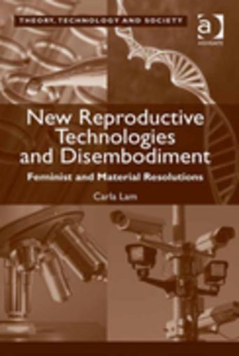 Picture of New Reproductive Technologies and Disembodiment: Feminist and Material Resolutions