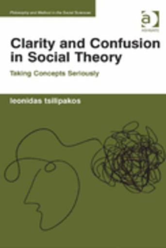 Picture of Clarity and Confusion in Social Theory: Taking Concepts Seriously