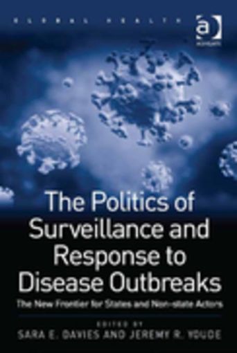 Picture of The Politics of Surveillance and Response to Disease Outbreaks: The New Frontier for States and Non-state Actors