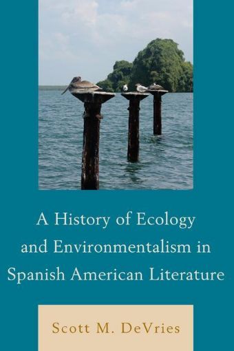 Picture of A History of Ecology and Environmentalism in Spanish American Literature