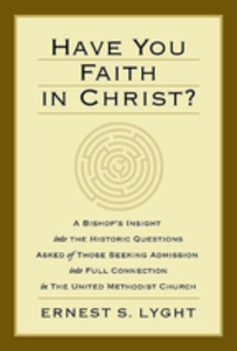 Picture of Have You Faith in Christ?: A Bishop's Insight into the Historic Questions Asked of Those Seeking Admission into Full Connection in The United Methodis