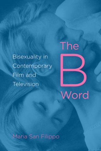Picture of The B Word: Bisexuality in Contemporary Film and Television