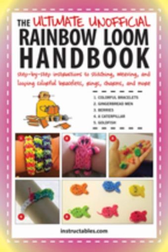 Picture of The Ultimate Unofficial Rainbow Loom Handbook: Step-by-Step Instructions to Stitching, Weaving, and Looping Colorful Bracelets, Rings, Charms, and Mor