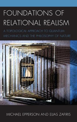Picture of Foundations of Relational Realism: A Topological Approach to Quantum Mechanics and the Philosophy of Nature