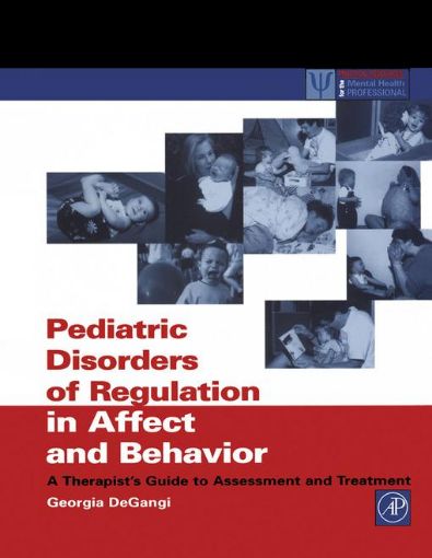 Picture of Pediatric Disorders of Regulation in Affect and Behavior: A Therapist's Guide to Assessment and Treatment
