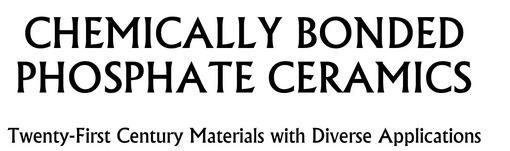 Picture of Chemically Bonded Phosphate Ceramics: Twenty-First Century Materials with Diverse Applications