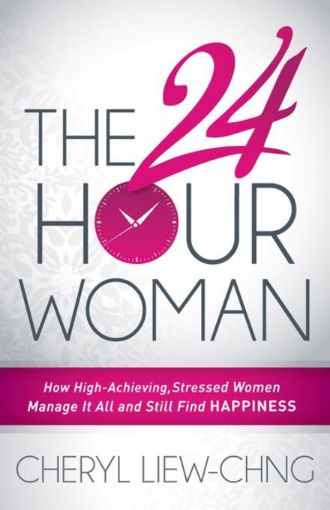 Picture of The 24-Hour Woman: How High Achieving, Stressed Women Manage It All and Still Find Happiness