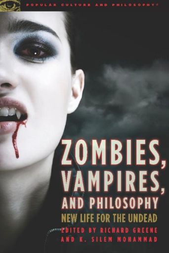 Picture of Zombies, Vampires, and Philosophy: New Life for the Undead
