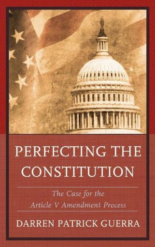 Picture of Perfecting the Constitution: The Case for the Article V Amendment Process