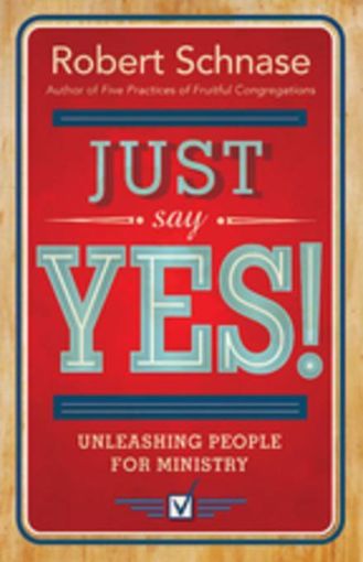Picture of Just Say Yes: Unleashing People for Ministry