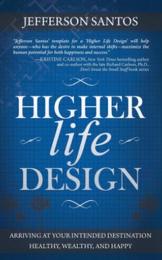 Picture of Higher Life Design: Arriving at Your Intended Destination Healthy, Wealthy, and Happy