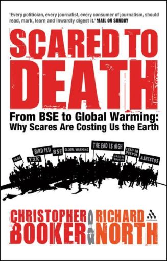 Picture of Scared to Death: From BSE to Global Warming: Why Scares are Costing Us the Earth