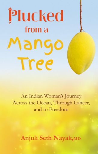 Picture of Plucked from a Mango Tree: An Indian Woman's Journey Across the Ocean, Through Cancer, and to Freedom