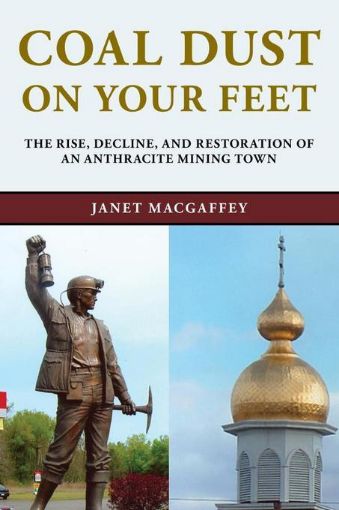 Picture of Coal Dust on Your Feet: The Rise, Decline, and Restoration of an Anthracite Mining Town