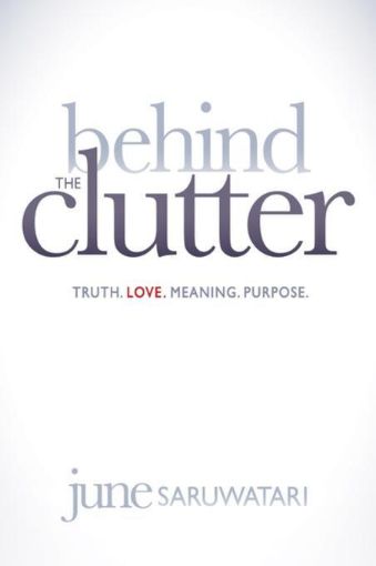Picture of Behind the Clutter: Truth. Love. Meaning. Purpose.