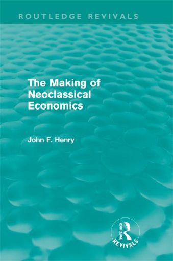 Picture of The Making of Neoclassical Economics (Routledge Revivals)