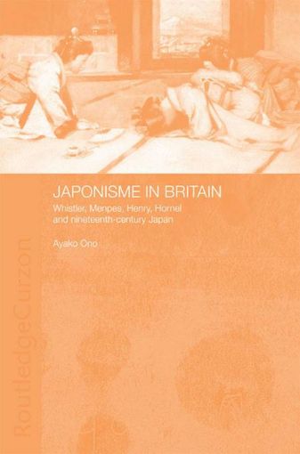 Picture of Japonisme in Britain: Whistler, Menpes, Henry, Hornel and Nineteenth-Century Japan