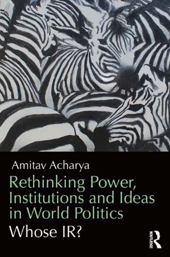 Picture of Rethinking Power, Institutions and Ideas in World Politics: Whose IR?