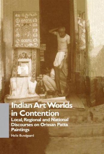 Picture of Indian Art Worlds in Contention: Local, Regional and National Discourses on Orissan Patta Paintings