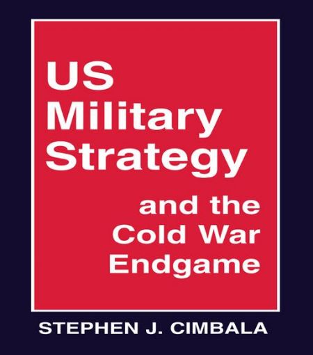 Picture of US Military Strategy and the Cold War Endgame