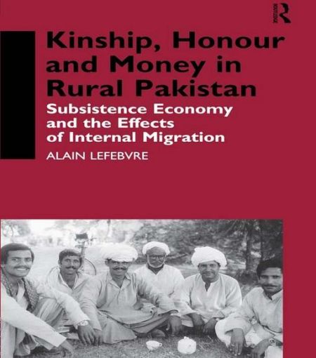 Picture of Kinship, Honour and Money in Rural Pakistan: Subsistence Economy and the Effects of International Migration