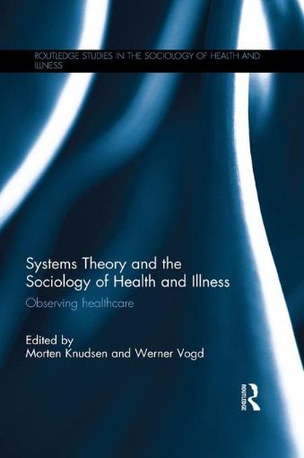 Picture of Systems Theory and the Sociology of Health and Illness: Observing Healthcare